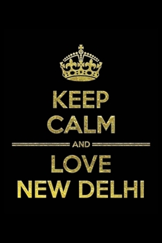 Paperback KEEP CALM AND LOVE NEW DELHI Notebook": Lined Notebook/Journal Gift 120 Pages, 6x9 Soft Cover, Matte Finish Book