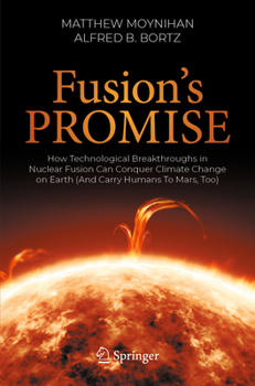 Paperback Fusion's Promise: How Technological Breakthroughs in Nuclear Fusion Can Conquer Climate Change on Earth (and Carry Humans to Mars, Too) Book