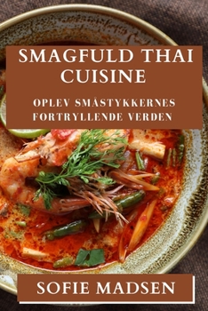 Paperback Smagfuld Thai Cuisine: Oplev Småstykkernes Fortryllende Verden [Danish] Book