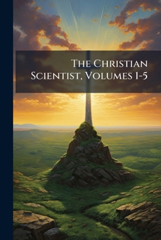 Paperback The Christian Scientist, Volumes 1-5 Book