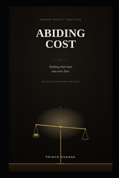 ABIDING COST: The Price of Everything That Lasts (KINGDOM PROJECT)
