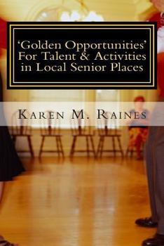 'Golden Opportunities' For Talent & Activities in Local Senior Places: Insights On The Rewarding Field of Senior Entertainment