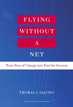 Hardcover Flying Without a Net: Turn Fear of Change Into Fuel for Success Book