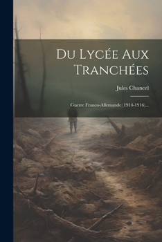 Paperback Du Lycée Aux Tranchées: Guerre Franco-allemande (1914-1916)... [French] Book