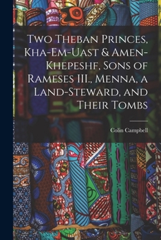 Paperback Two Theban Princes, Kha-em-Uast & Amen-khepeshf, Sons of Rameses III., Menna, a Land-steward, and Their Tombs Book