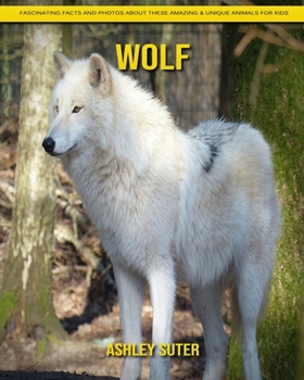 Paperback Wolf: Fascinating Facts and Photos about These Amazing & Unique Animals for Kids Book