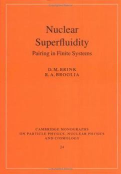 Nuclear Superfluidity: Pairing in Finite Systems (Cambridge Monographs on Particle Physics, Nuclear Physics and Cosmology) - Book #24 of the Cambridge Monographs on Particle Physics, Nuclear Physics and Cosmology