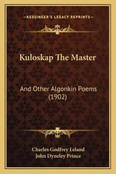Paperback Kuloskap The Master: And Other Algonkin Poems (1902) Book