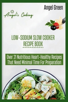 Paperback Low-Sodium Slow Cooker Recipe Book: Over 21 Nutritious Heart-Healthy Recipes That Needs Minimal Time for Preparation Book