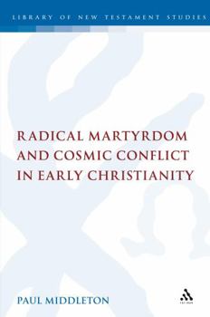 Hardcover Radical Martyrdom and Cosmic Conflict in Early Christianity Book