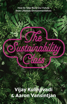 Hardcover The Sustainability Class: How to Take Back Our Future from Lifestyle Environmentalists Book