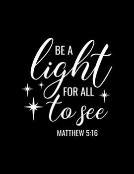 Paperback Be a Light for all to see: Dot Grid Notebook with Bible verse Matthew 5:16 - (Large Blank Pages and dot grid, 110 pages, 8.5 in x 11 in) Book