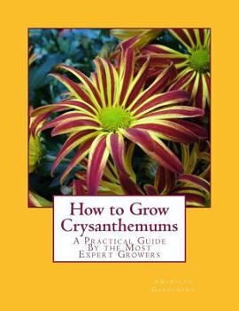 Paperback How to Grow Crysanthemums: A Practical Guide By the Most Expert Growers Book