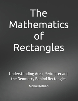 The Mathematics of Rectangles: Understanding Area, Perimeter and the Geometry Behind Rectangles
