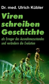 Viren schreiben Geschichte: als Erreger des Ausnahmezustandes und verändern die Evolution