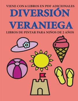 Libros de pintar para niños de 2 años (Diversión veraniega): Este libro tiene 40 páginas para colorear con líneas extra gruesas que sirven para ... a desarrollar el con (Spanish Edition)