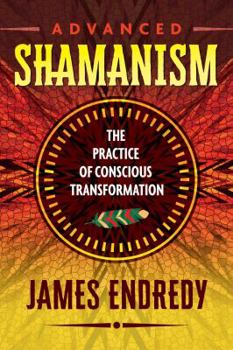Paperback Advanced Shamanism: The Practice of Conscious Transformation Book