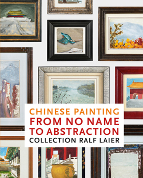 Hardcover Chinese Painting from No Name to Abstraction: Collection Ralf Laier Book
