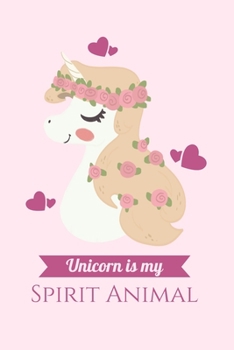 Unicorn is My Spirit Animal: Cute Unicorn is My Spirit Animal Notebook | Cute Diary | Unicorn Lovers Journal | 6x9 120 lined pages