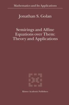 Hardcover Semirings and Affine Equations Over Them: Theory and Applications Book