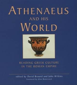 Hardcover Athenaeus and His World: Reading Greek Culture in the Roman Empire Book