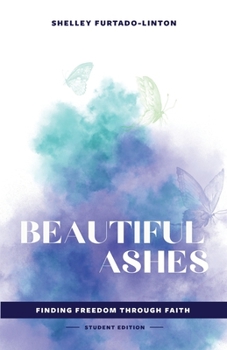 Paperback Beautiful Ashes: Finding Freedom Through Faith - Student Edition Book