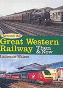 Hardcover Around the Great Western Railway: Then and Now Book