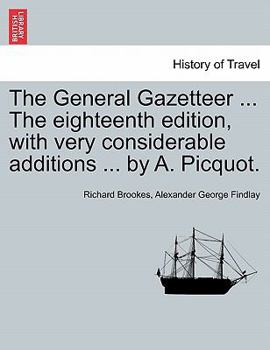 Paperback The General Gazetteer ... The eighteenth edition, with very considerable additions ... by A. Picquot. Book