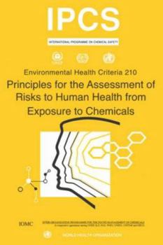 Paperback Principles for the Assessment of Risks to Human Health from Exposure to Chemicals - Environmental Health Criteria Series No. 210 Book