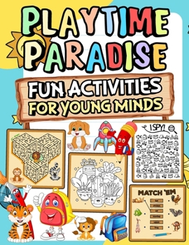 Paperback Playtime paradise fun activities for young minds: Explore Challenge yourself with activities such exciting puzzles brainteasers mazes wordplay matchin Book