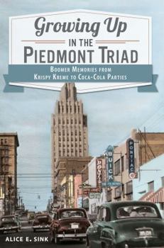 Paperback Growing Up in the Piedmont Triad:: Boomer Memories from Krispy Kreme to Coca-Cola Parties Book