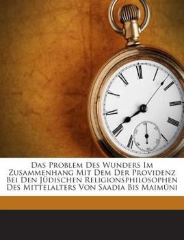 Paperback Das Problem Des Wunders Im Zusammenhang Mit Dem Der Providenz Bei Den Judischen Religionsphilosophen Des Mittelalters Von Saadia Bis Maimuni [German] Book