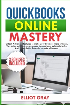 Paperback QuickBooks Online 2025: Unlock Advanced Features to Make Your Business More Efficient. This Guide will Help You Manage Transactions, Automate Tasks, a Book