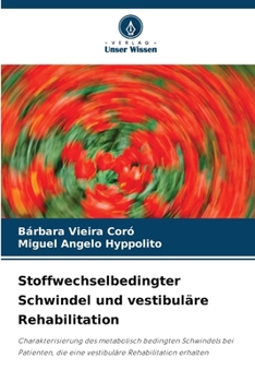 Stoffwechselbedingter Schwindel und vestibuläre Rehabilitation: Charakterisierung des metabolisch bedingten Schwindels bei Patienten, die eine vestibuläre Rehabilitation erhalten (German Edition)