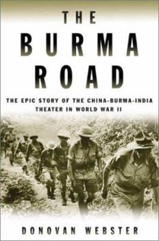 Hardcover The Burma Road: The Epic Story of the China-Burma-India Theater in World War II Book