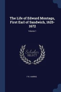 Paperback The Life of Edward Montagu, First Earl of Sandwich, 1625-1672; Volume 1 Book