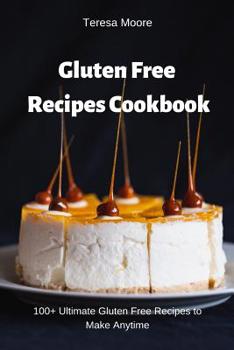Paperback Gluten Free Recipes Cookbook: 100+ Ultimate Gluten Free Recipes to Make Anytime Book
