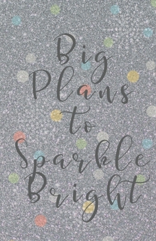 Paperback Big Plans to Sparkle Bright (Diary, Notebook) (Lined Notebook Journal): 5.5 x 8.5 inch Silver Diary/Journal with Colorful Dots- Softcover- 100 lined p Book