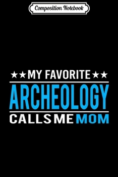 Composition Notebook: Mother's Day Gifts - Funny Archeology Mom  Journal/Notebook Blank Lined Ruled 6x9 100 Pages