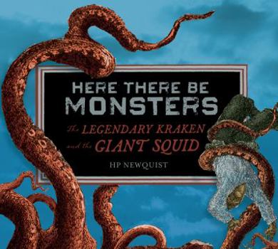 Hardcover Here There Be Monsters: The Legendary Kraken and the Giant Squid Book