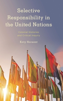 Paperback Selective Responsibility in the United Nations: Colonial Histories and Critical Inquiry Book