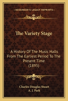 The variety stage; a history of the music halls from the earliest period to the present time
