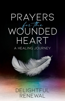 Paperback Prayers for the Wounded Heart: A Healing Journey Book