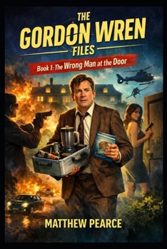 Paperback The Gordon Wren Files: Book 1: The Wrong Man at the Door Book