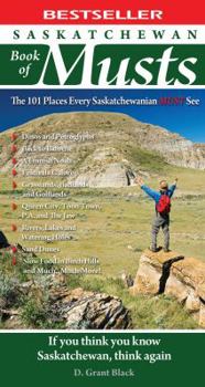 Paperback Saskatchewan Book of Musts: The 101 Places Every Saskatchewanian MUST See Book