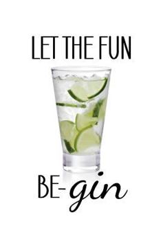 Paperback Let the Fun Be-Gin Notebook: Gin Lover's Notebook 150 lined pages 6"x9" Novelty Notebook for Gin Lover, Cocktail themed notebook Book