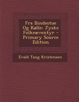 Paperback Fra Bindestue Og Kolle: Jyske Folkeaeventyr [Danish] Book