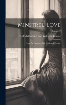 Hardcover Minstrel-Love: From the German of the Author of Undine; Volume 2 Book
