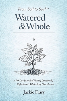 Paperback From Soil to Soul: Watered & Whole Book