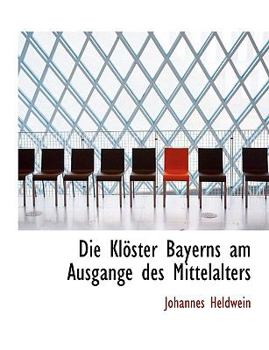 Paperback Die Kloster Bayerns Am Ausgange Des Mittelalters Book